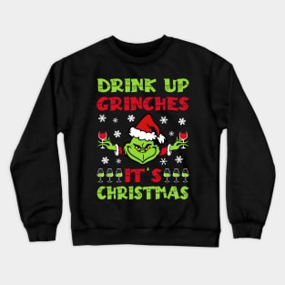 Drink up grinches Crewneck Sweatshirt